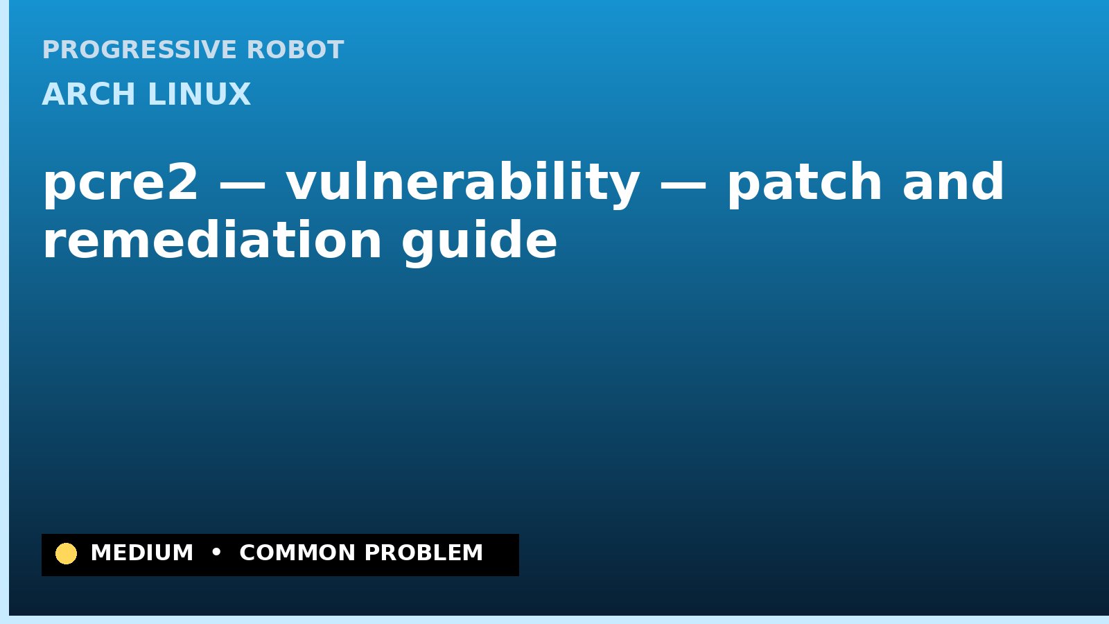 Arch Linux — pcre2 — vulnerability — patch and remediation guide — diagnosis and fix on Arch Linux