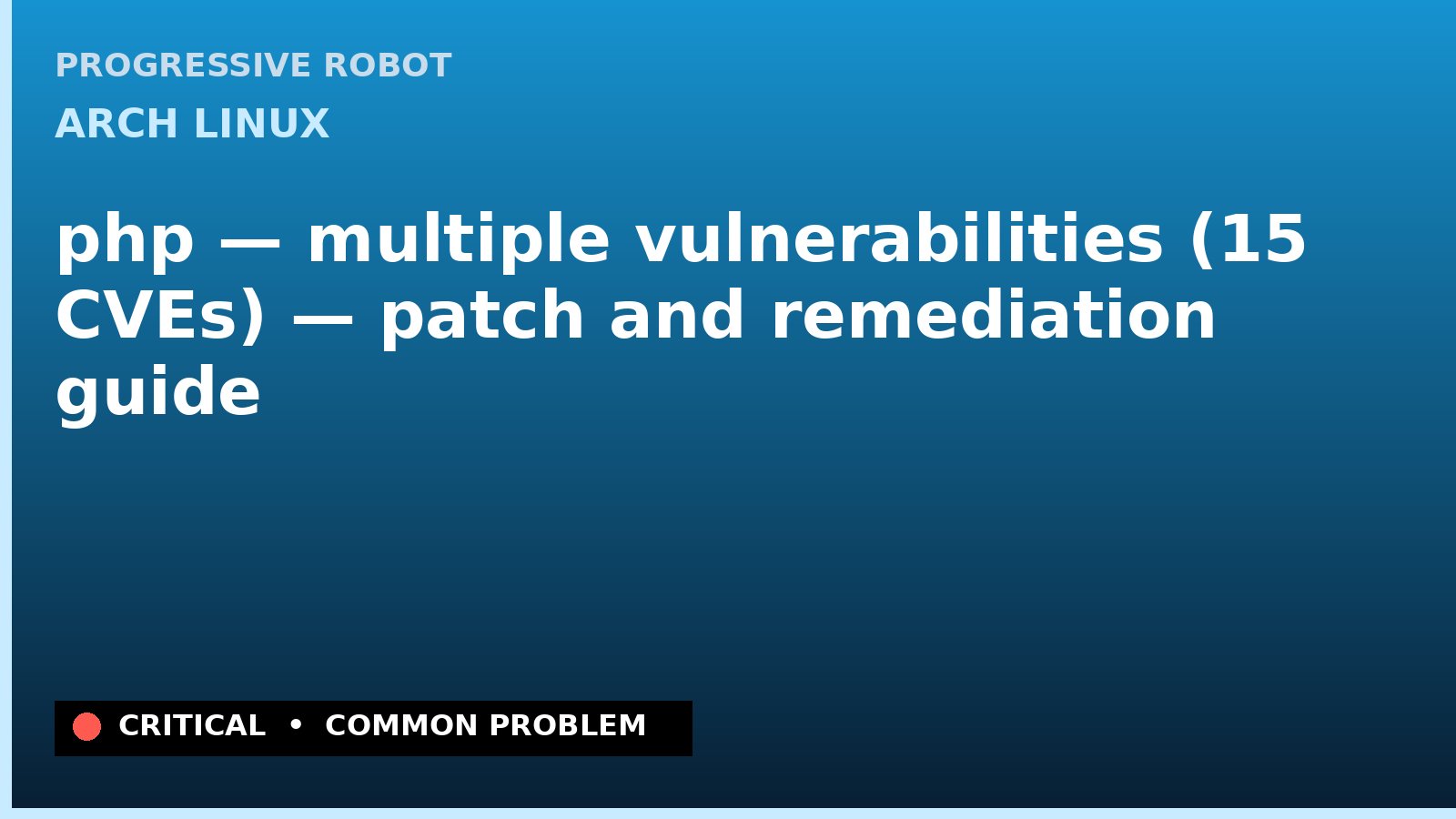 Arch Linux — php — multiple vulnerabilities (15 CVEs) — patch and remediation guide — diagnosis and fix on Arch Linux
