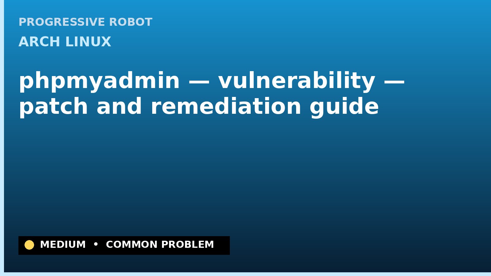 Arch Linux — phpmyadmin — vulnerability — patch and remediation guide — diagnosis and fix on Arch Linux