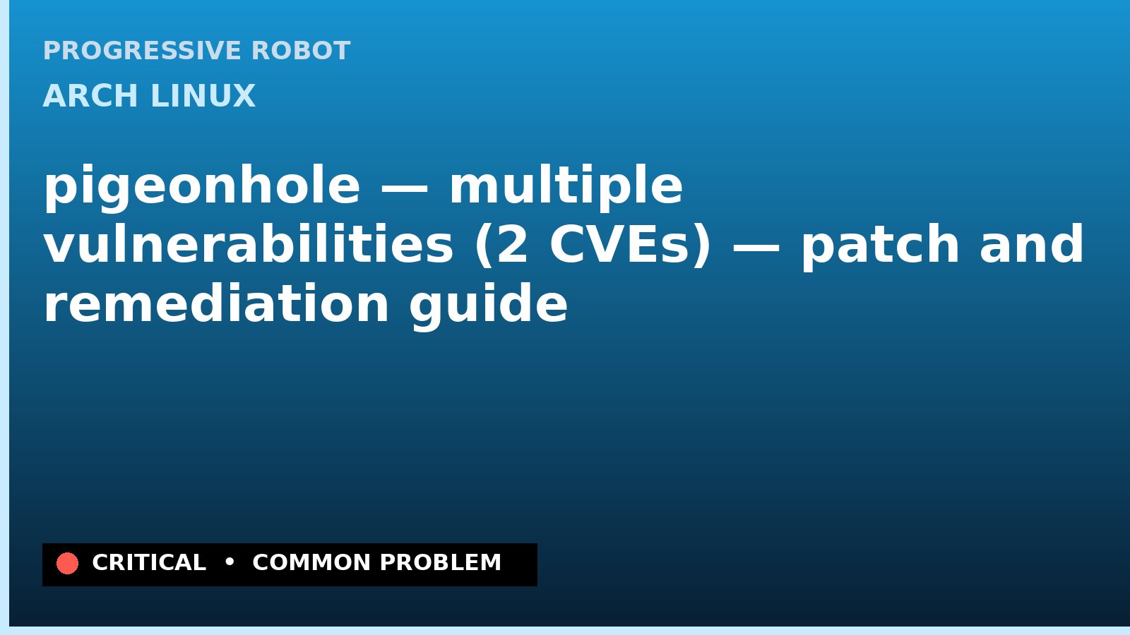 Arch Linux — pigeonhole — multiple vulnerabilities (2 CVEs) — patch and remediation guide — diagnosis and fix on Arch Linux