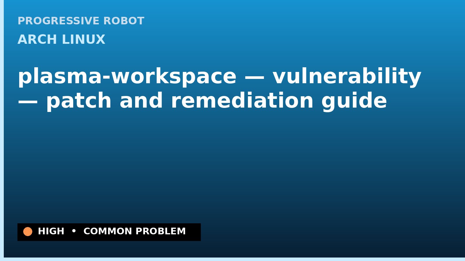 Arch Linux — plasma-workspace — vulnerability — patch and remediation guide — diagnosis and fix on Arch Linux