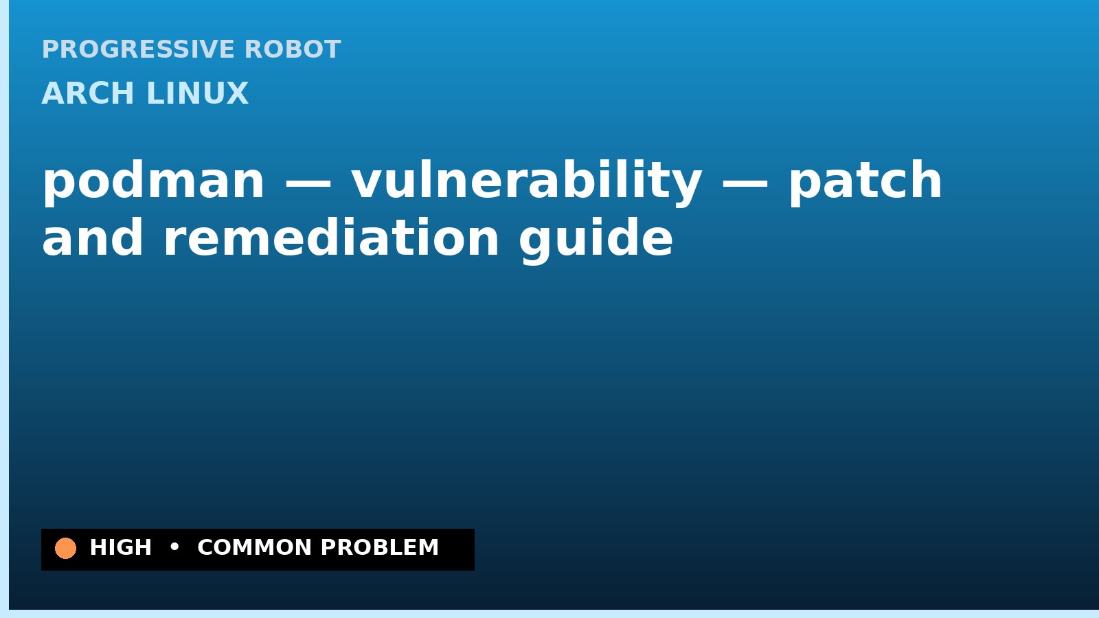 Arch Linux — podman — vulnerability — patch and remediation guide — diagnosis and fix on Arch Linux
