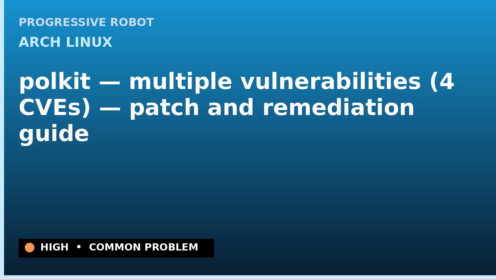 Arch Linux — polkit — multiple vulnerabilities (4 CVEs) — patch and remediation guide — diagnosis and fix on Arch Linux