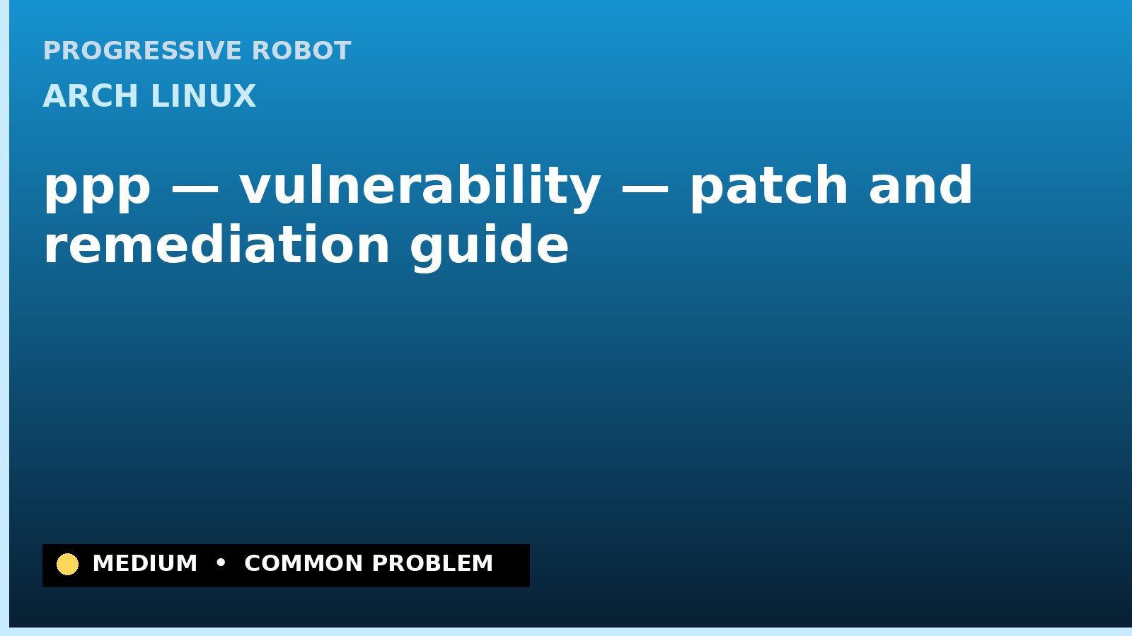 Arch Linux — ppp — vulnerability — patch and remediation guide — diagnosis and fix on Arch Linux