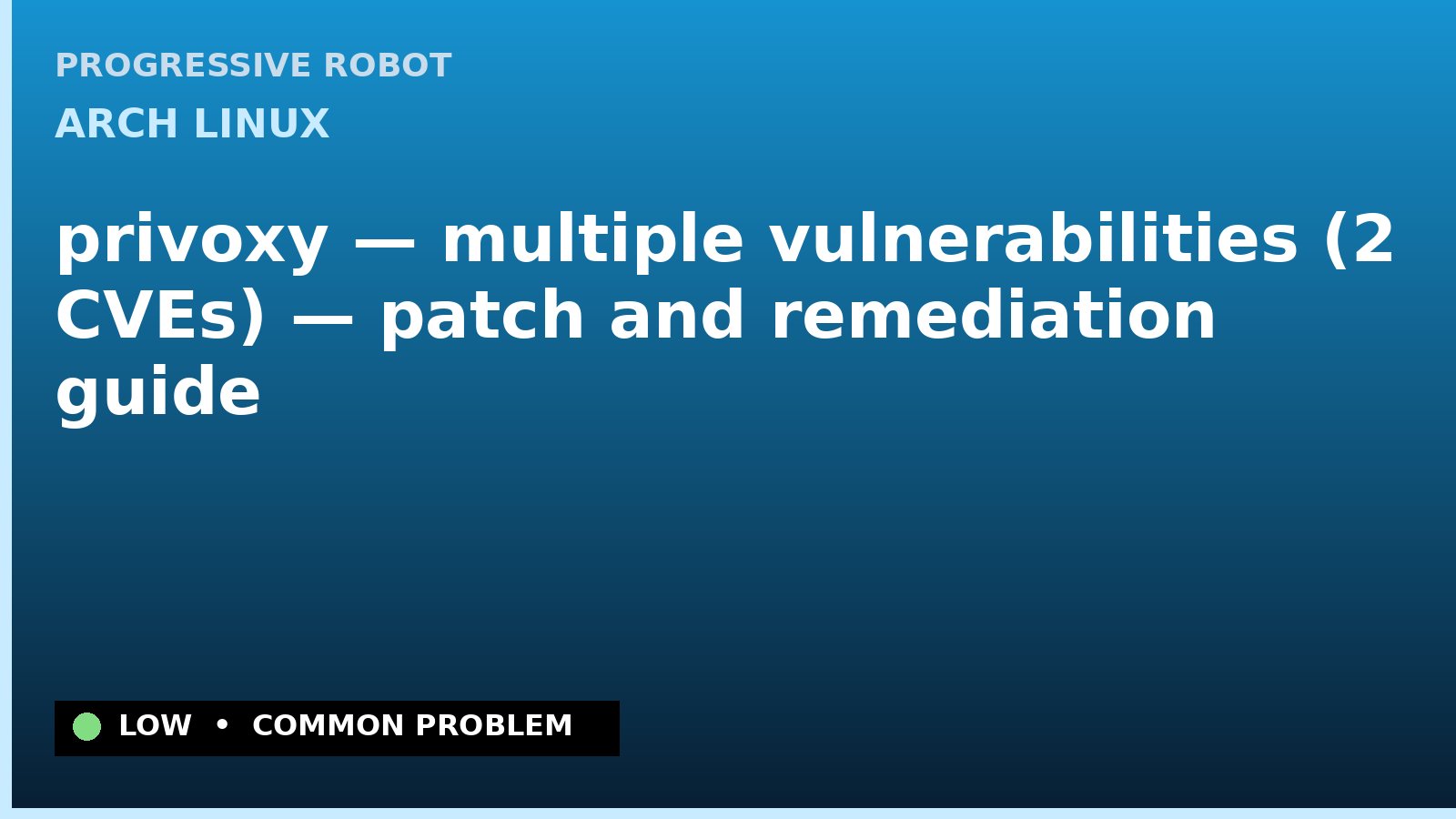 Arch Linux — privoxy — multiple vulnerabilities (2 CVEs) — patch and remediation guide — diagnosis and fix on Arch Linux