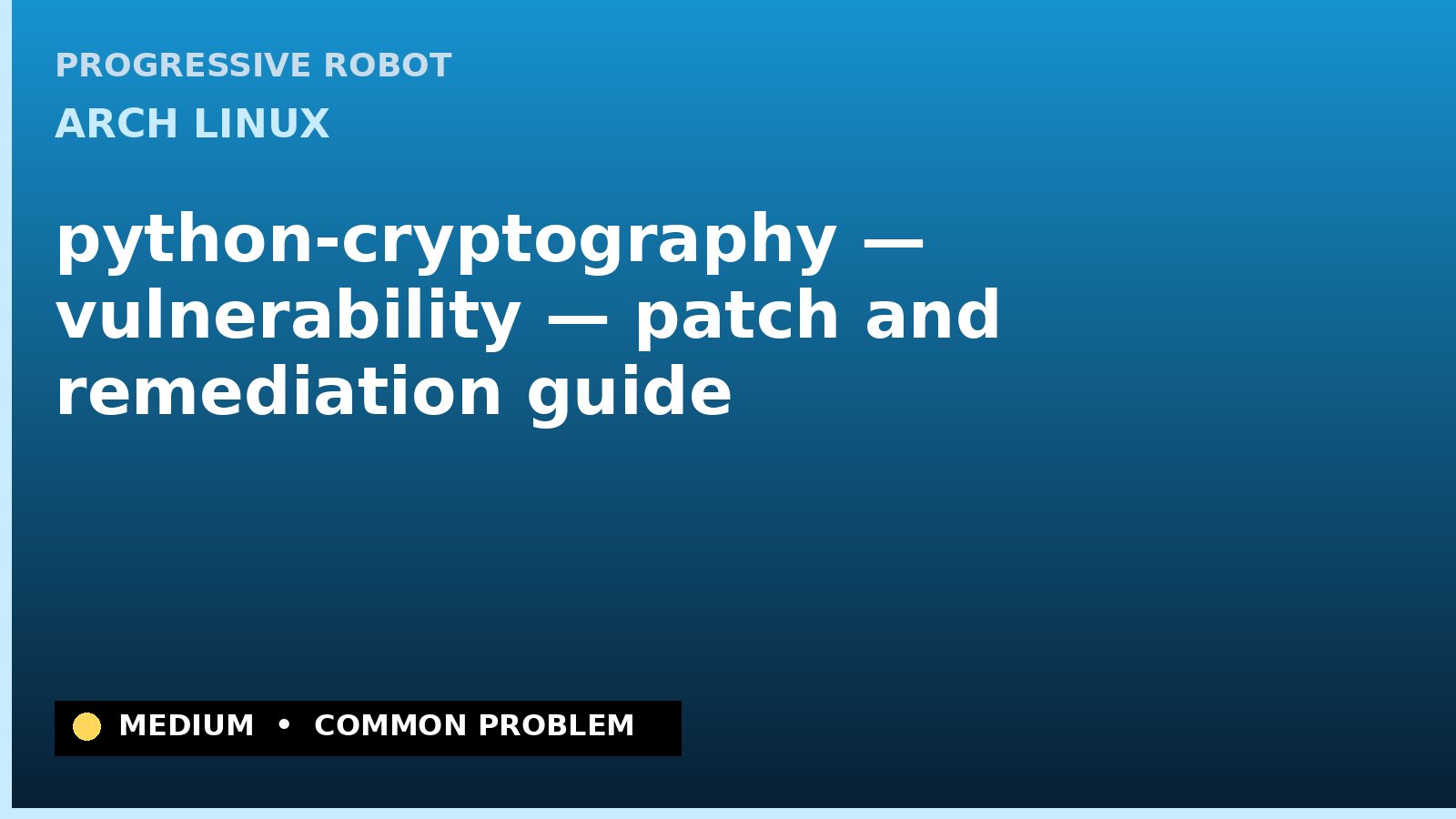 Arch Linux — python-cryptography — vulnerability — patch and remediation guide — diagnosis and fix on Arch Linux