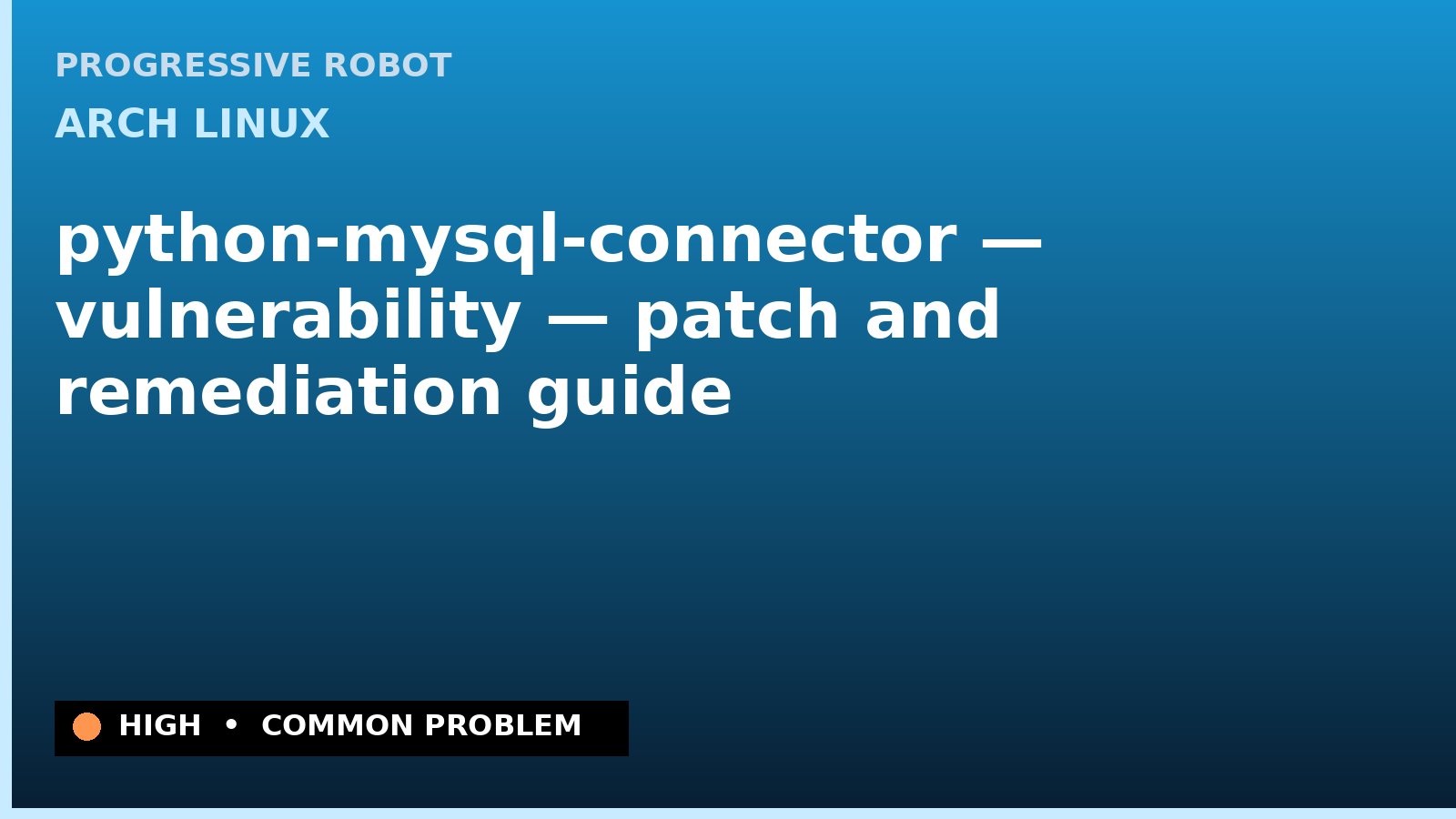 Arch Linux — python-mysql-connector — vulnerability — patch and remediation guide — diagnosis and fix on Arch Linux