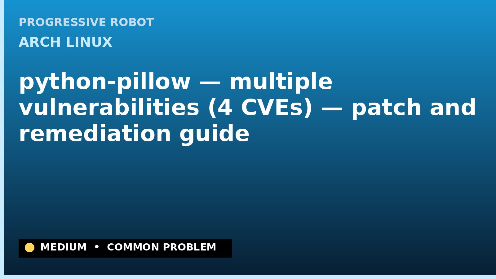 Arch Linux — python-pillow — multiple vulnerabilities (4 CVEs) — patch and remediation guide — diagnosis and fix on Arch Linux