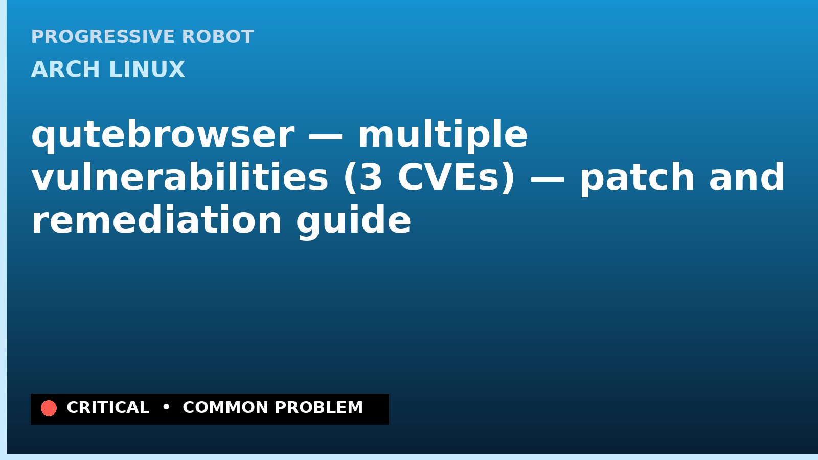 Arch Linux — qutebrowser — multiple vulnerabilities (3 CVEs) — patch and remediation guide — diagnosis and fix on Arch Linux