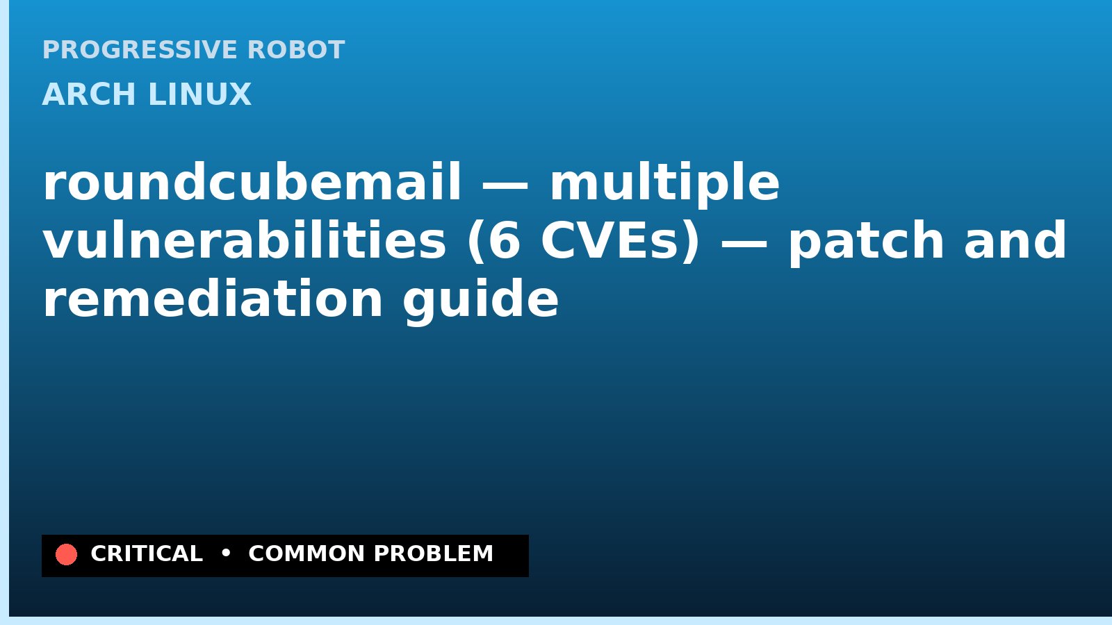 Arch Linux — roundcubemail — multiple vulnerabilities (6 CVEs) — patch and remediation guide — diagnosis and fix on Arch Linux