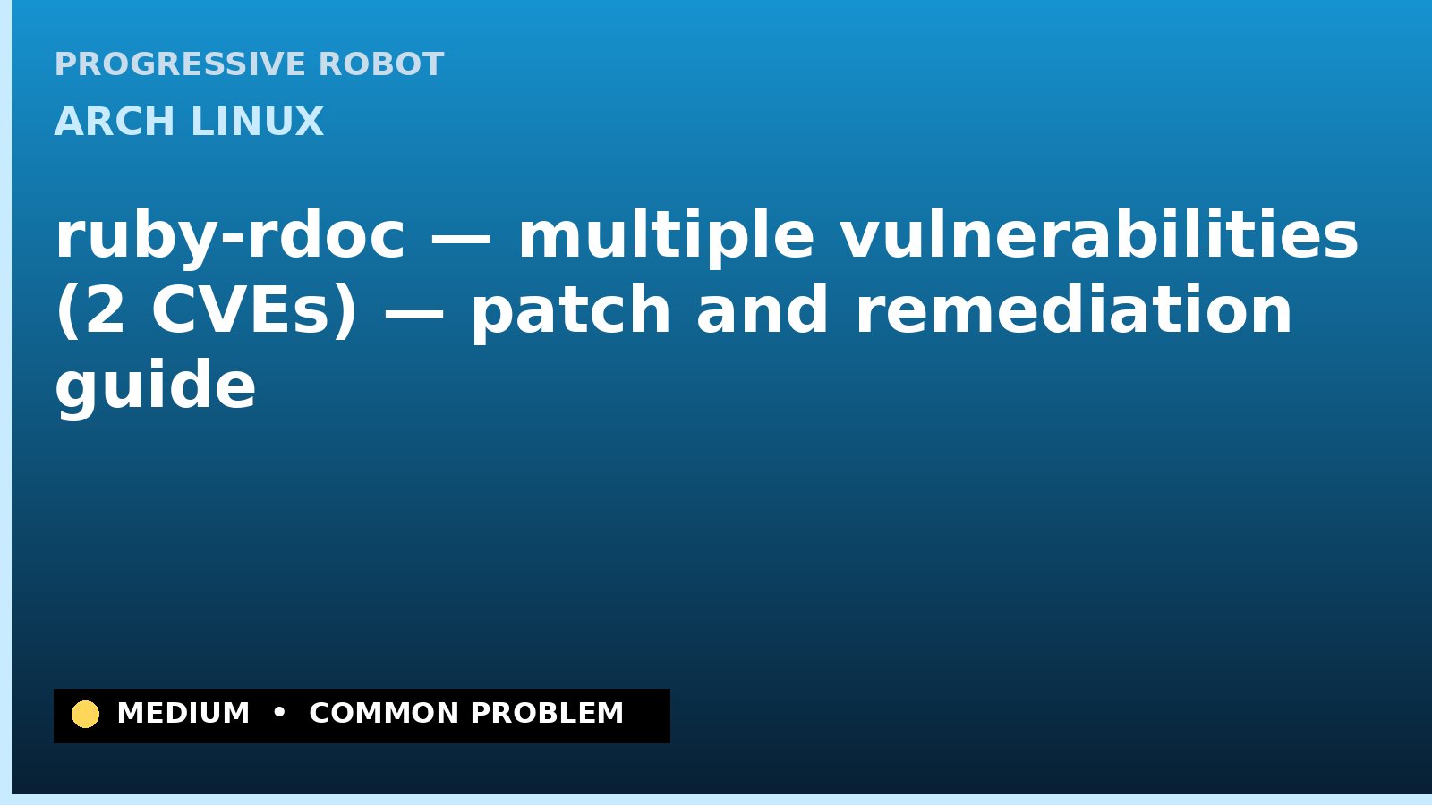 Arch Linux — ruby-rdoc — multiple vulnerabilities (2 CVEs) — patch and remediation guide — diagnosis and fix on Arch Linux