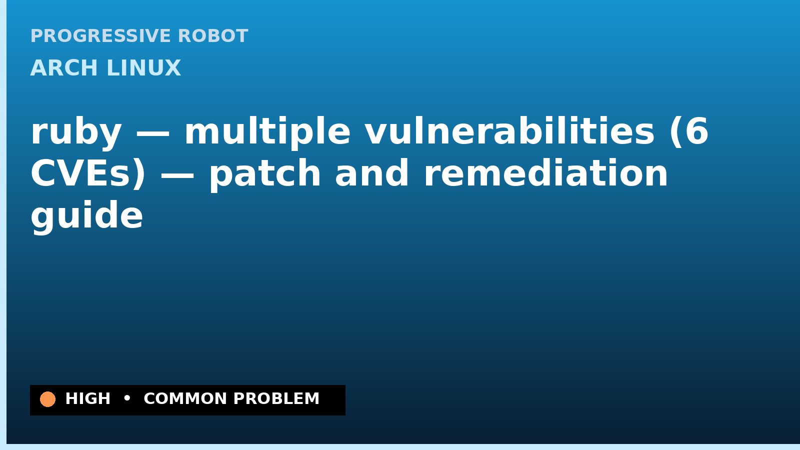 Arch Linux — ruby — multiple vulnerabilities (6 CVEs) — patch and remediation guide — diagnosis and fix on Arch Linux