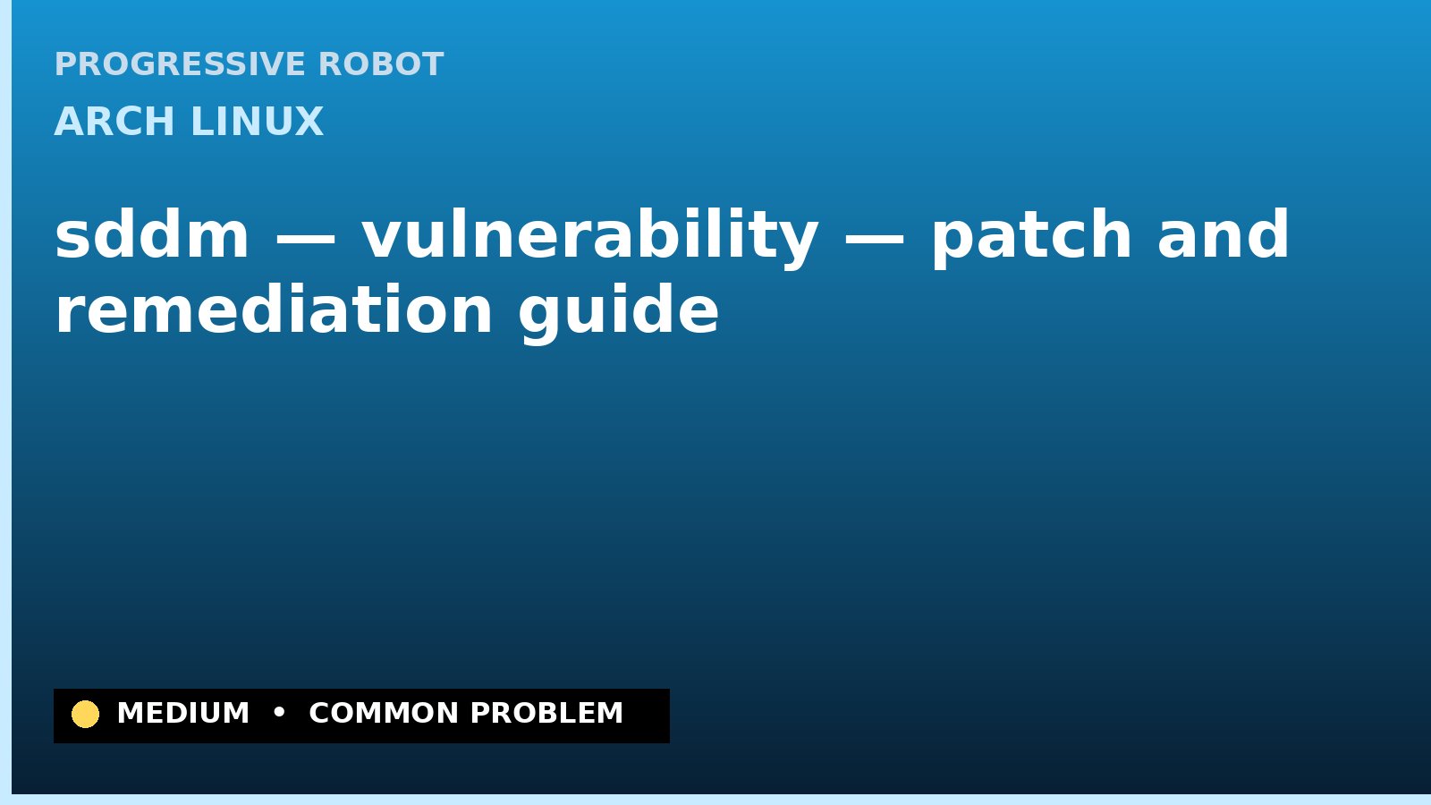 Arch Linux — sddm — vulnerability — patch and remediation guide — diagnosis and fix on Arch Linux