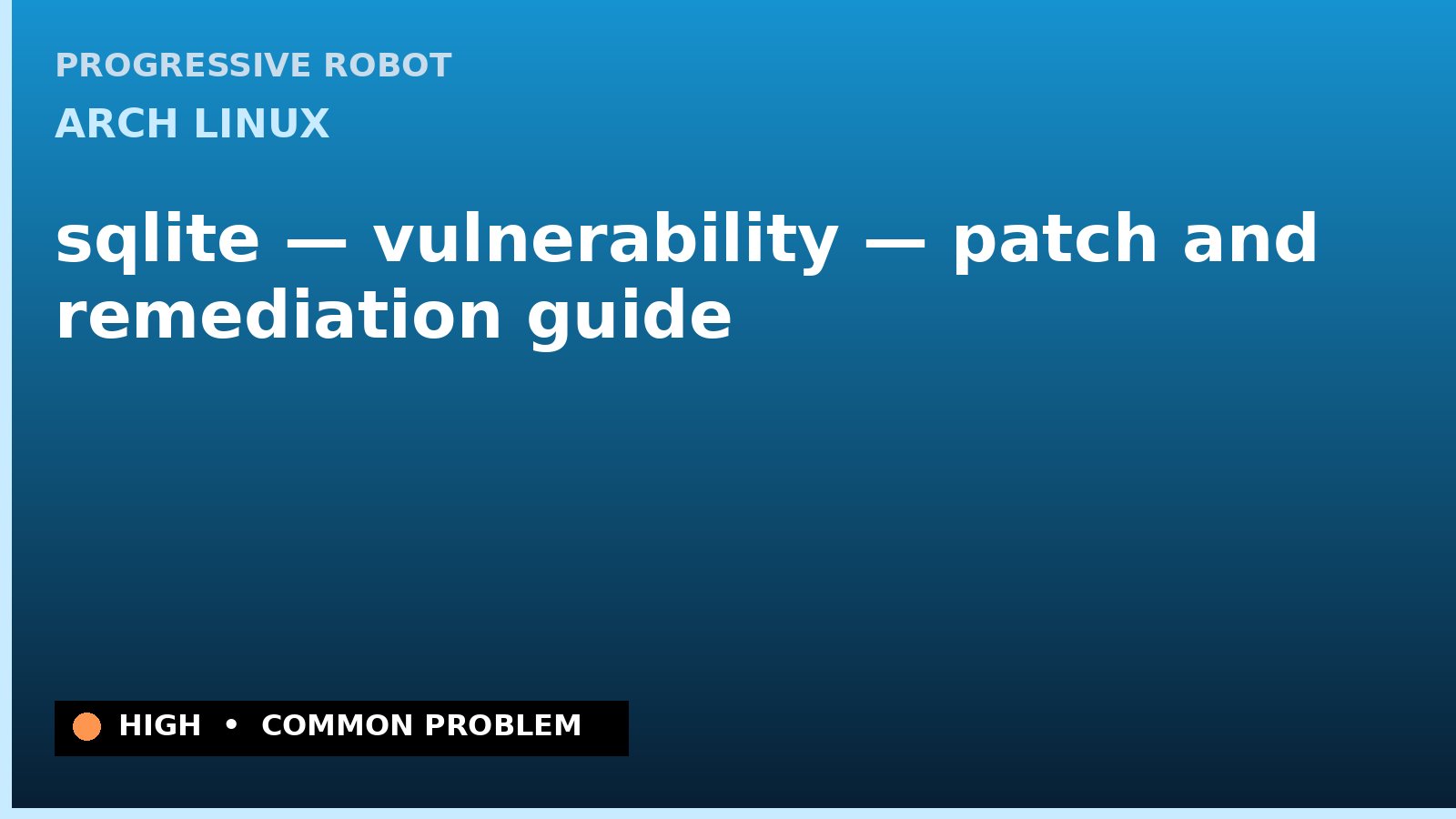Arch Linux — sqlite — vulnerability — patch and remediation guide — diagnosis and fix on Arch Linux