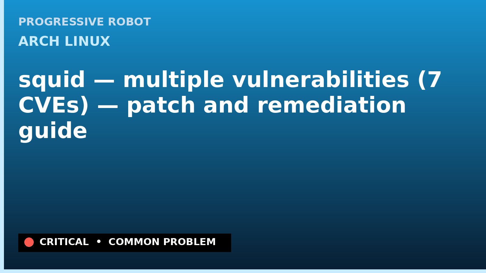 Arch Linux — squid — multiple vulnerabilities (7 CVEs) — patch and remediation guide — diagnosis and fix on Arch Linux