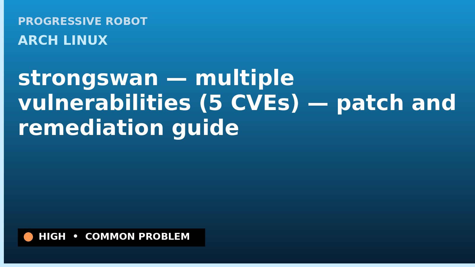 Arch Linux — strongswan — multiple vulnerabilities (5 CVEs) — patch and remediation guide — diagnosis and fix on Arch Linux