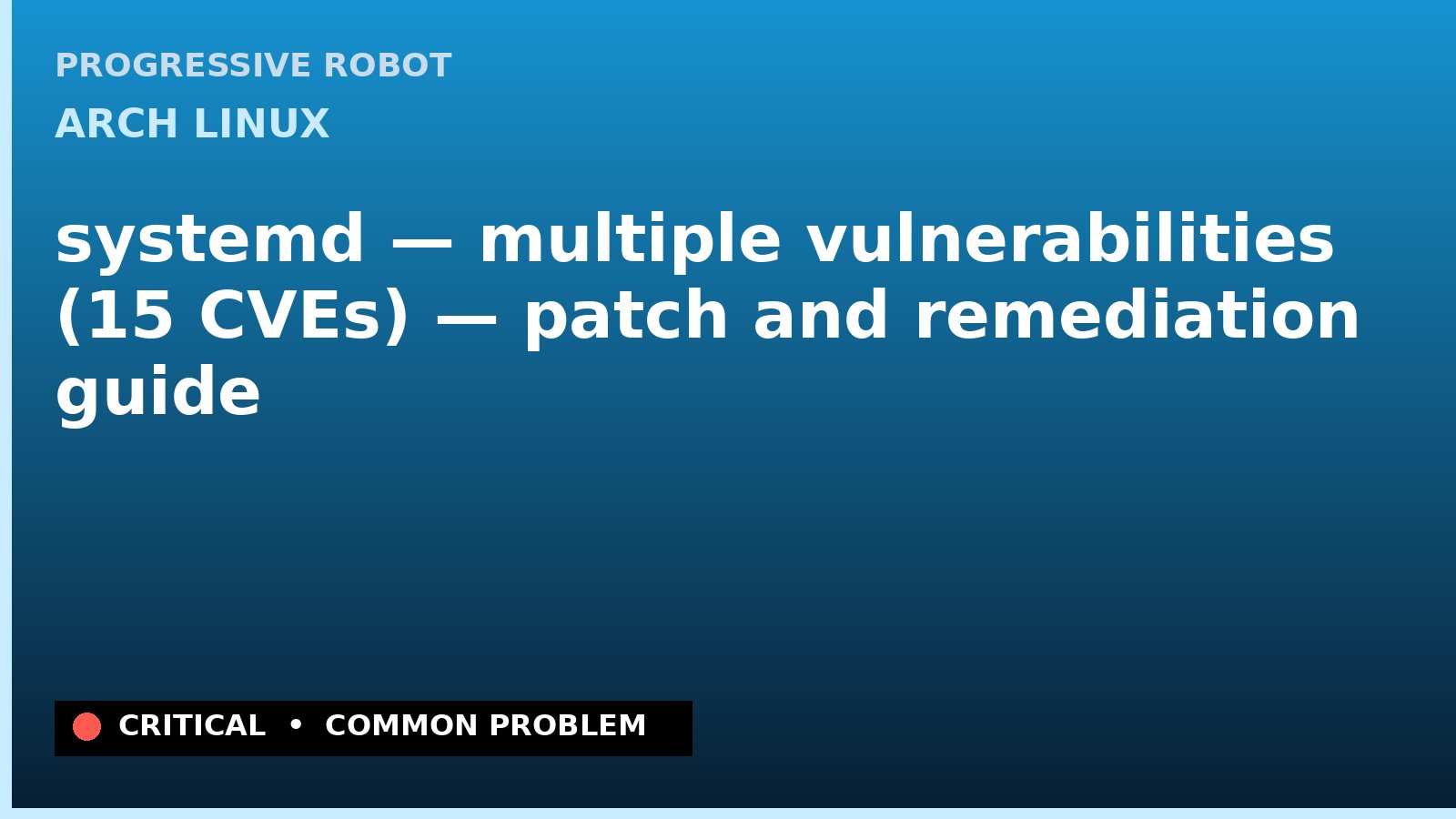 Arch Linux — systemd — multiple vulnerabilities (15 CVEs) — patch and remediation guide — diagnosis and fix on Arch Linux