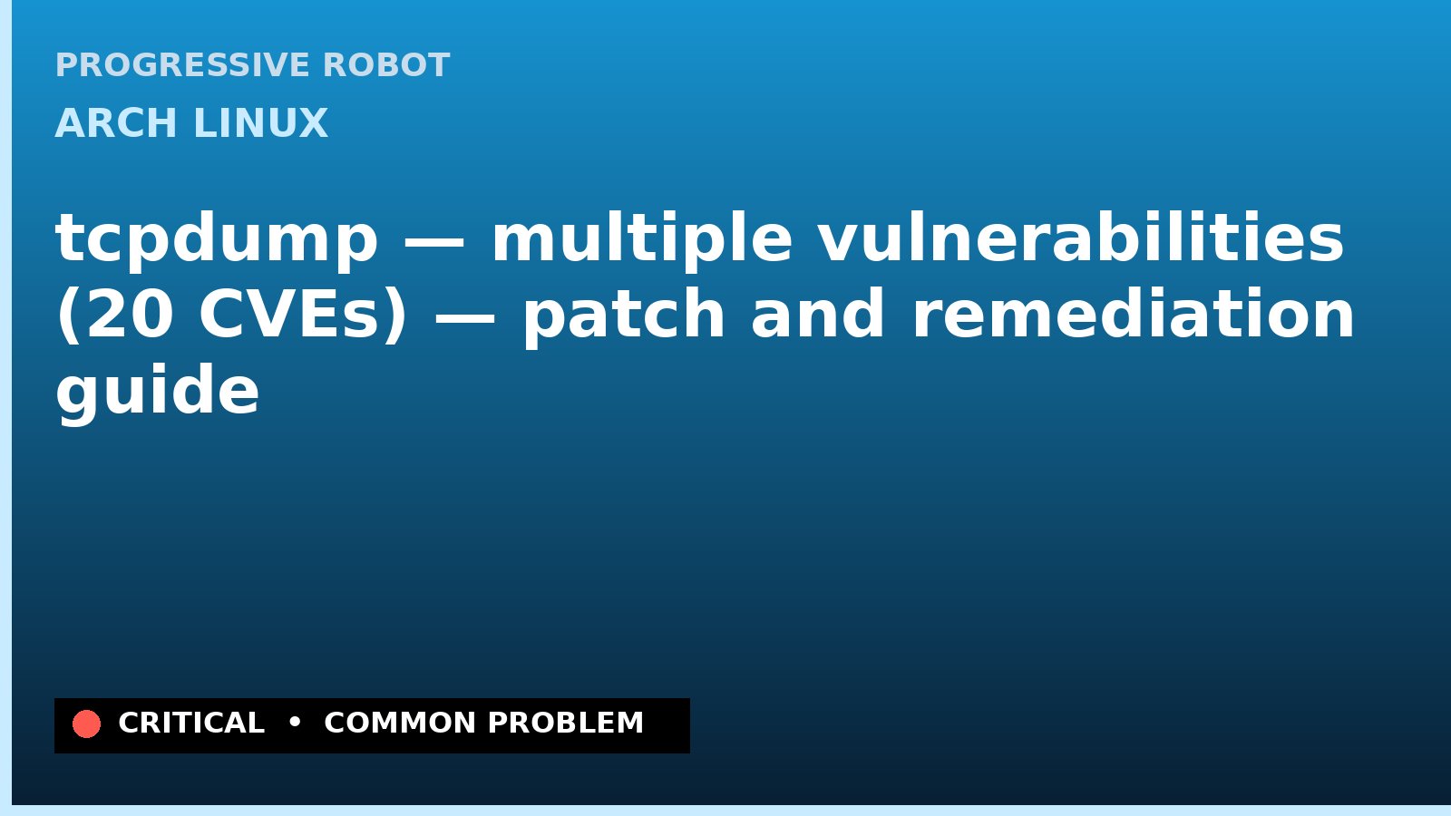 Arch Linux — tcpdump — multiple vulnerabilities (20 CVEs) — patch and remediation guide — diagnosis and fix on Arch Linux