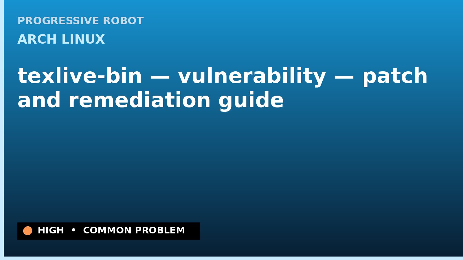 Arch Linux — texlive-bin — vulnerability — patch and remediation guide — diagnosis and fix on Arch Linux