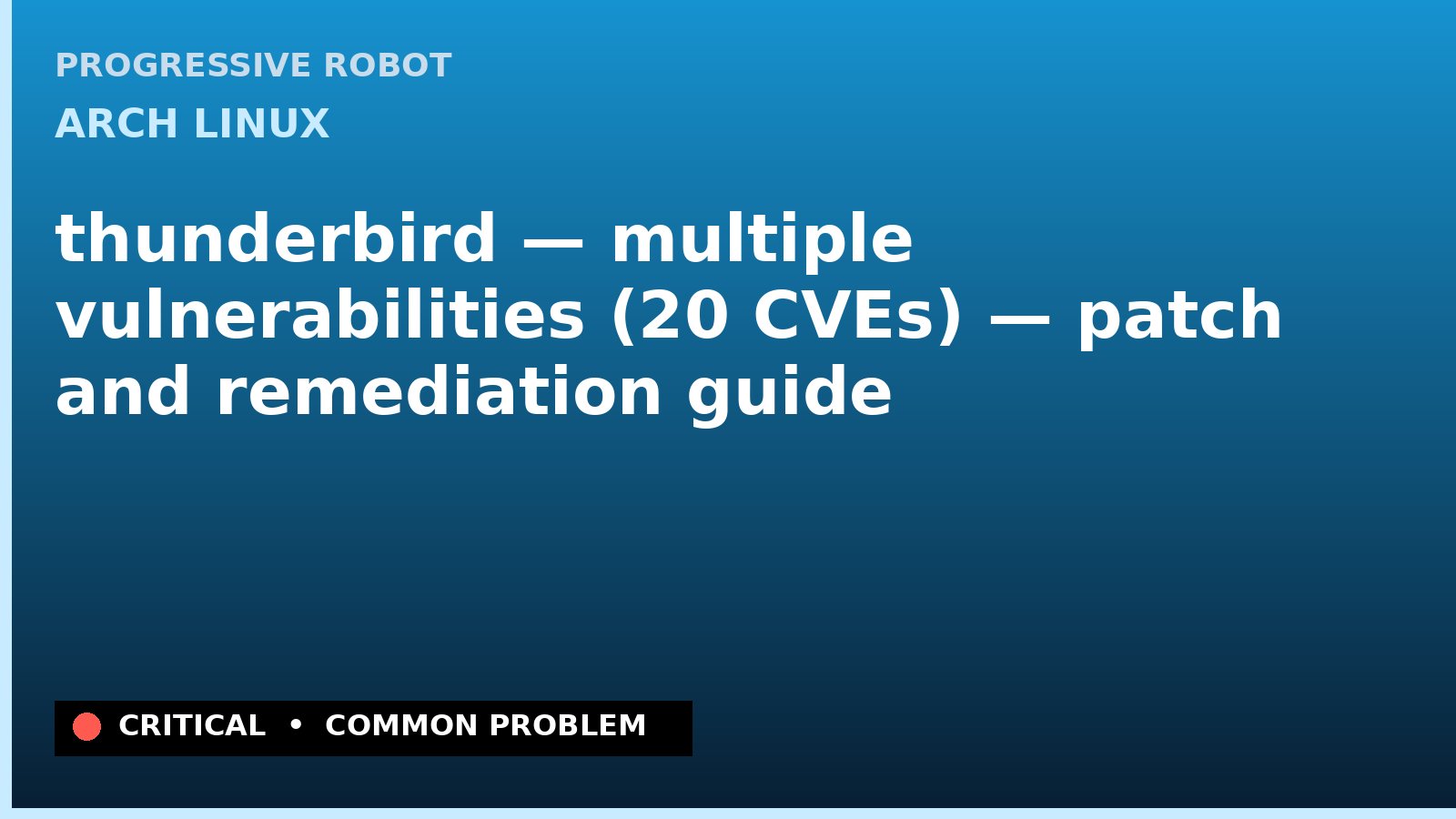 Arch Linux — thunderbird — multiple vulnerabilities (20 CVEs) — patch and remediation guide — diagnosis and fix on Arch Linux