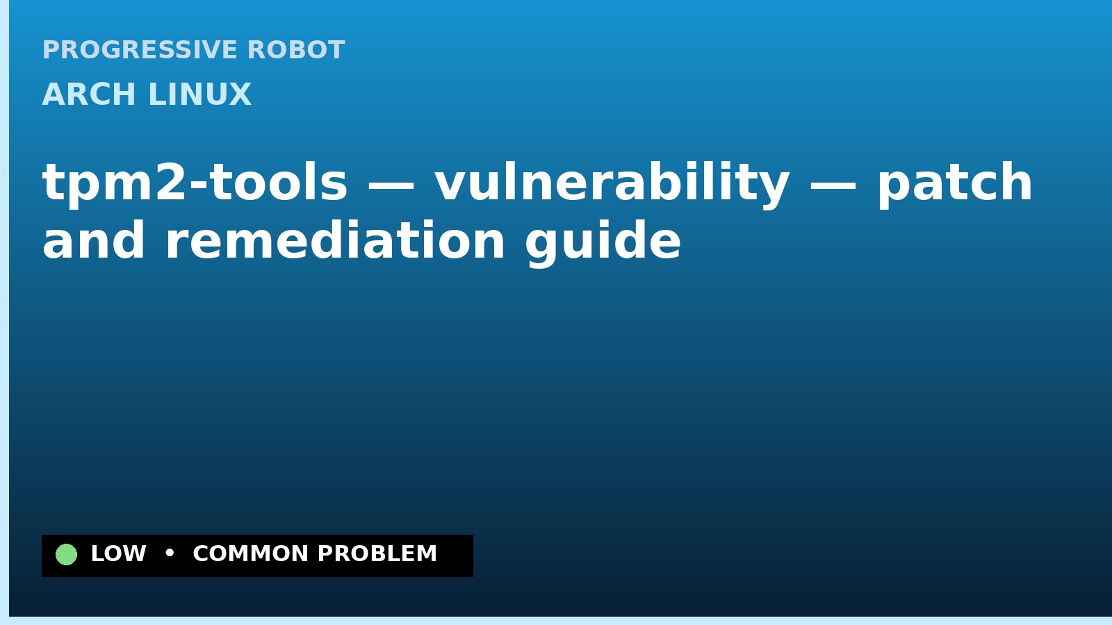 Arch Linux — tpm2-tools — vulnerability — patch and remediation guide — diagnosis and fix on Arch Linux