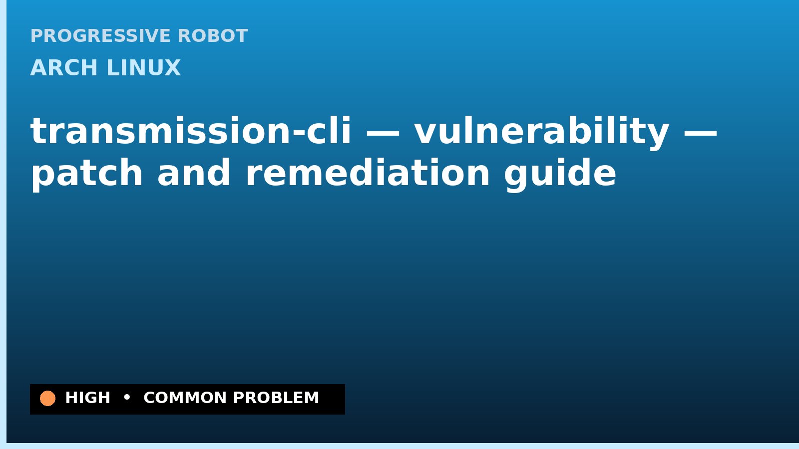 Arch Linux — transmission-cli — vulnerability — patch and remediation guide — diagnosis and fix on Arch Linux