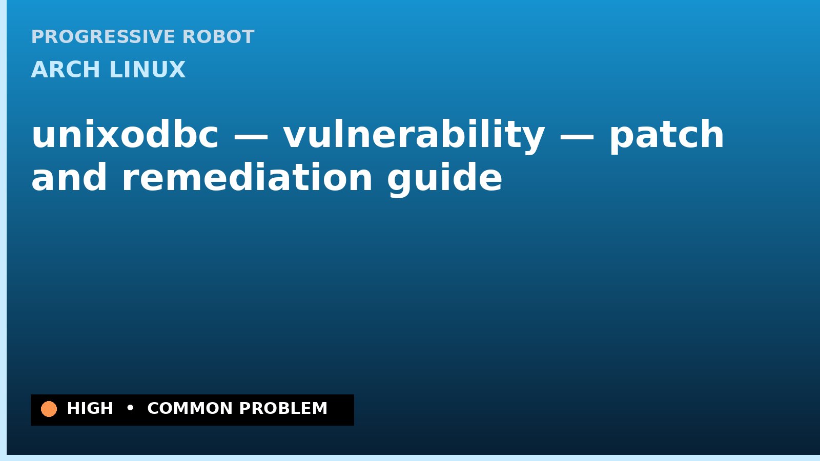 Arch Linux — unixodbc — vulnerability — patch and remediation guide — diagnosis and fix on Arch Linux