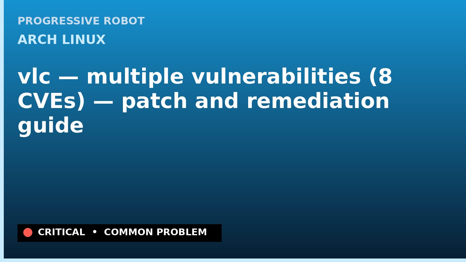 Arch Linux — vlc — multiple vulnerabilities (8 CVEs) — patch and remediation guide — diagnosis and fix on Arch Linux