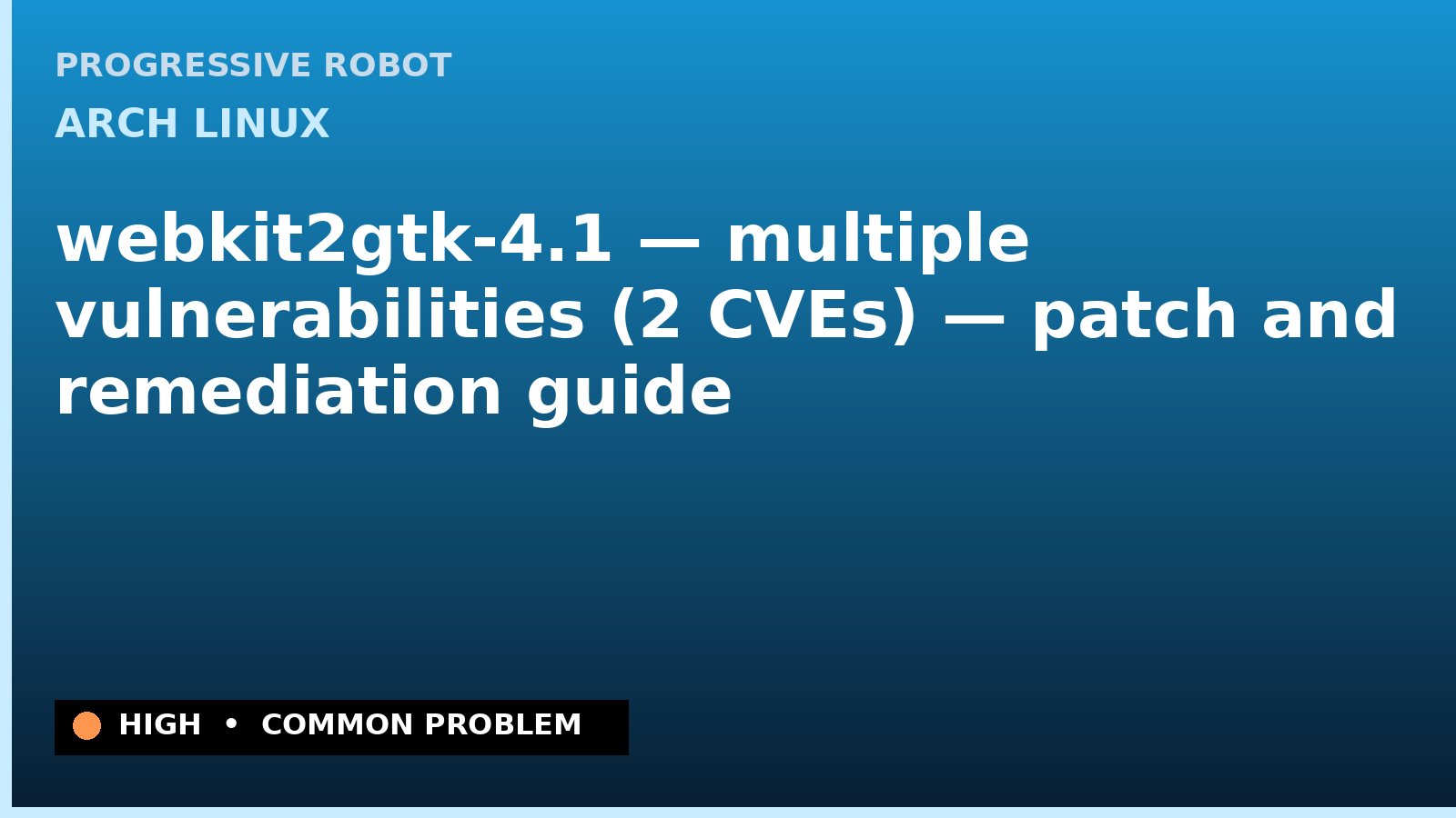 Arch Linux — webkit2gtk-4.1 — multiple vulnerabilities (2 CVEs) — patch and remediation guide — diagnosis and fix on Arch Linux