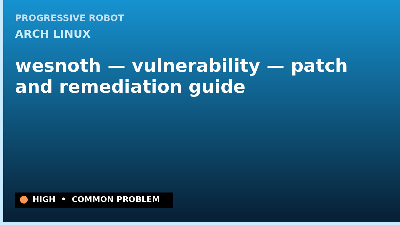 Arch Linux — wesnoth — vulnerability — patch and remediation guide — diagnosis and fix on Arch Linux
