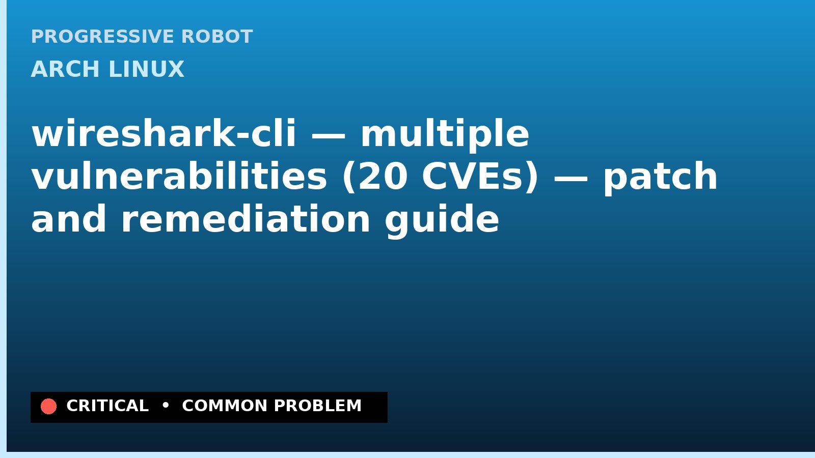 Arch Linux — wireshark-cli — multiple vulnerabilities (20 CVEs) — patch and remediation guide — diagnosis and fix on Arch Linux