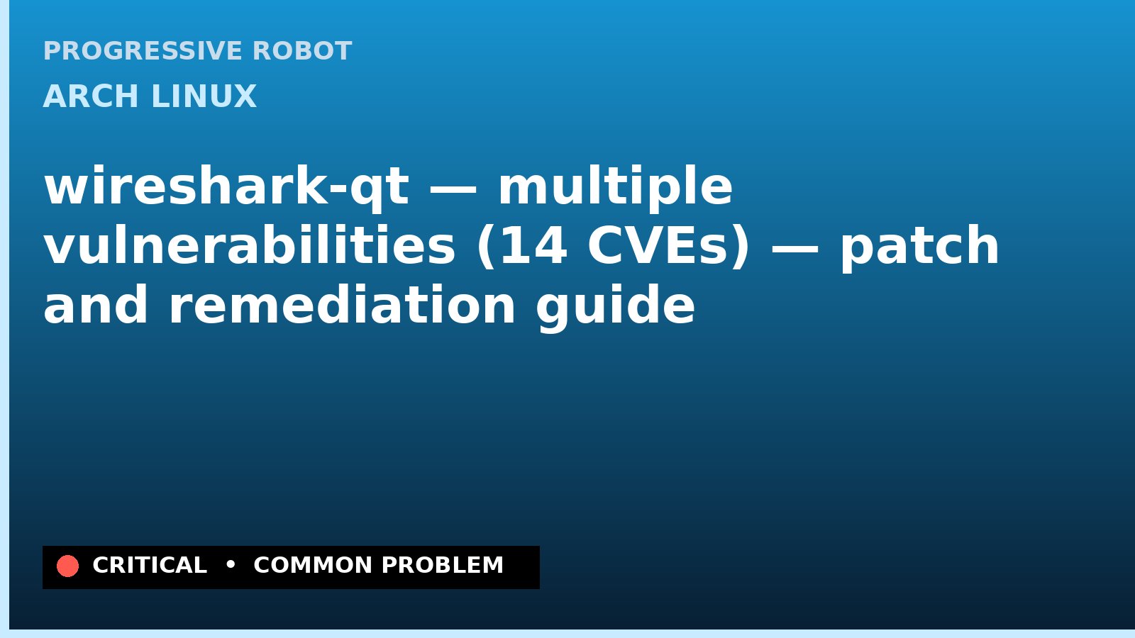 Arch Linux — wireshark-qt — multiple vulnerabilities (14 CVEs) — patch and remediation guide — diagnosis and fix on Arch Linux