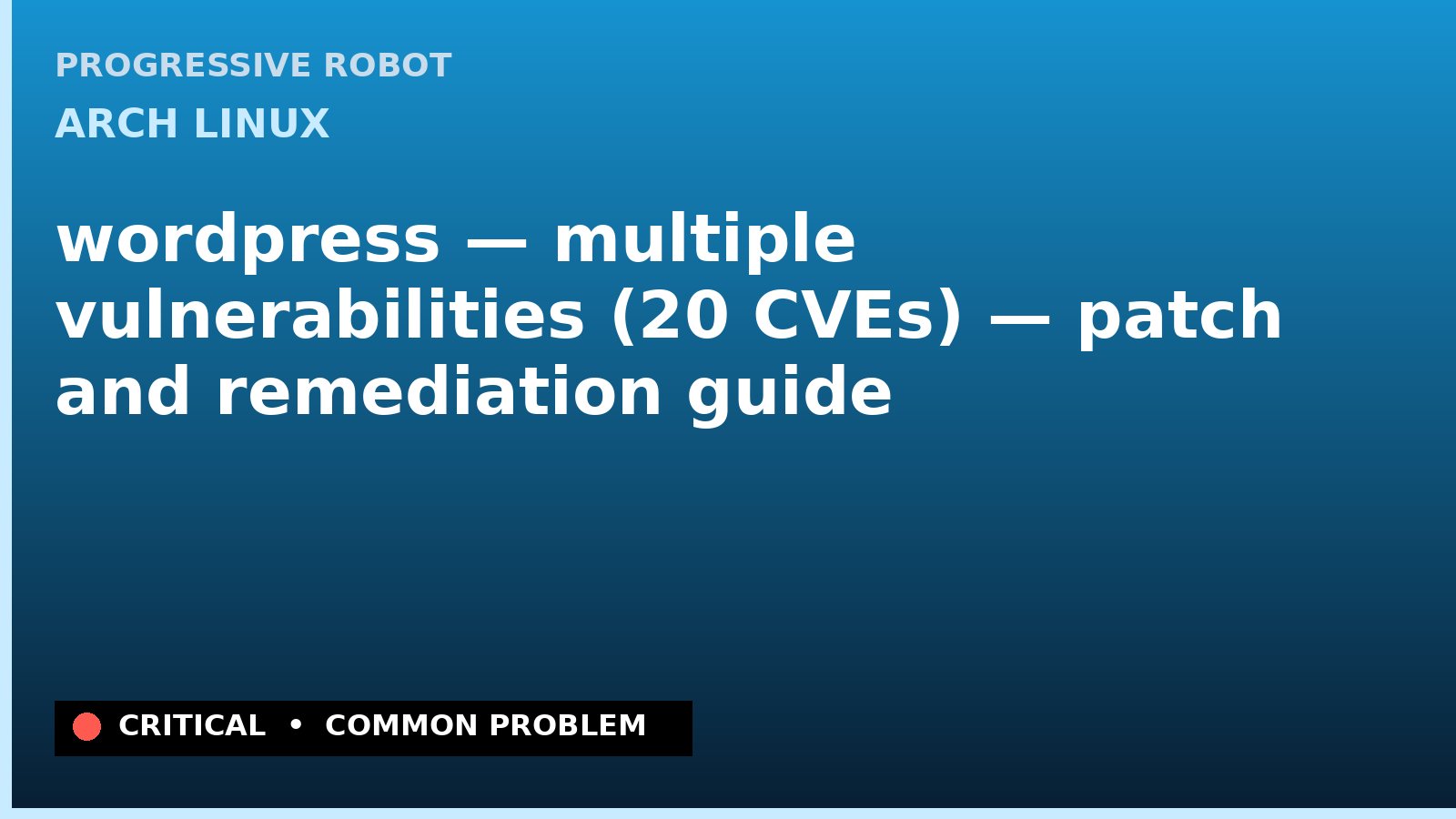 Arch Linux — wordpress — multiple vulnerabilities (20 CVEs) — patch and remediation guide — diagnosis and fix on Arch Linux