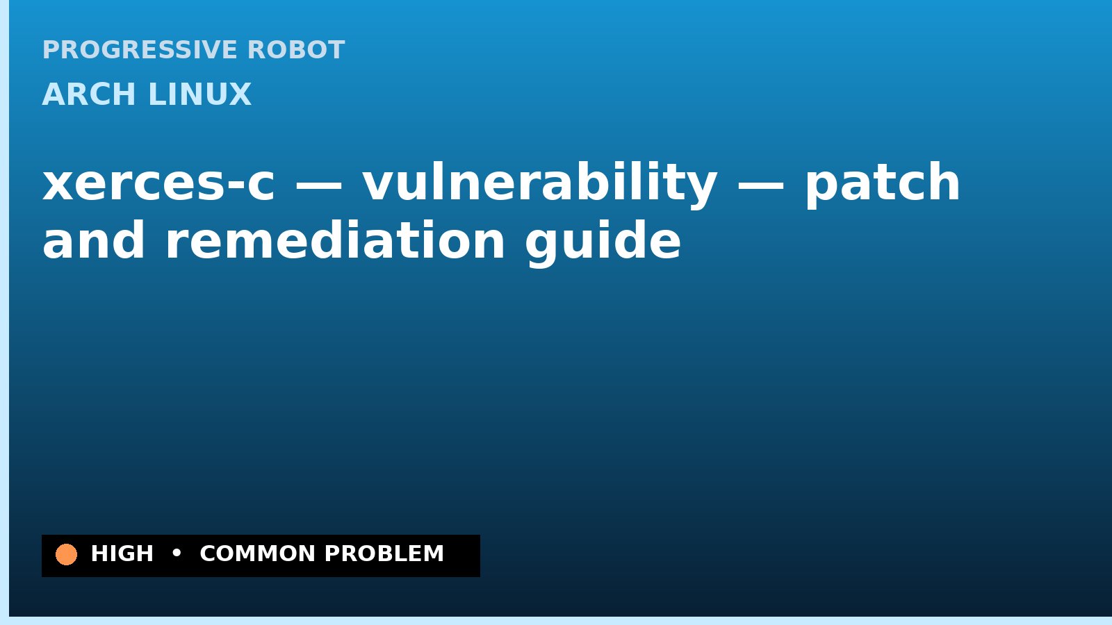 Arch Linux — xerces-c — vulnerability — patch and remediation guide — diagnosis and fix on Arch Linux