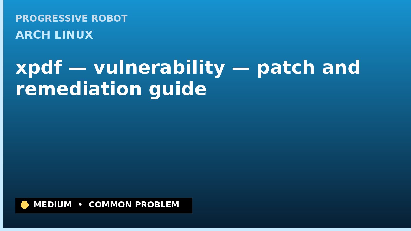 Arch Linux — xpdf — vulnerability — patch and remediation guide — diagnosis and fix on Arch Linux