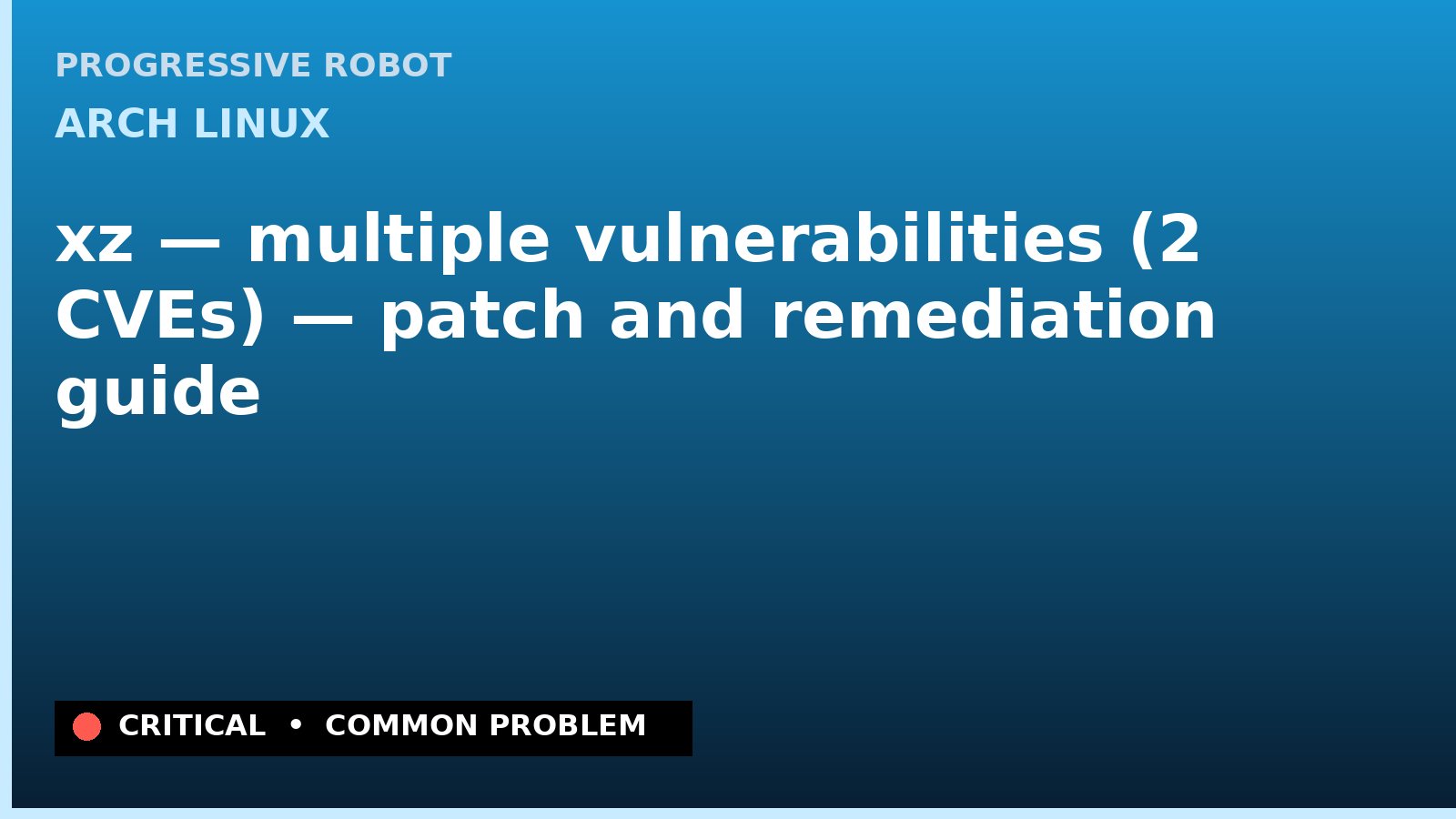 Arch Linux — xz — multiple vulnerabilities (2 CVEs) — patch and remediation guide — diagnosis and fix on Arch Linux