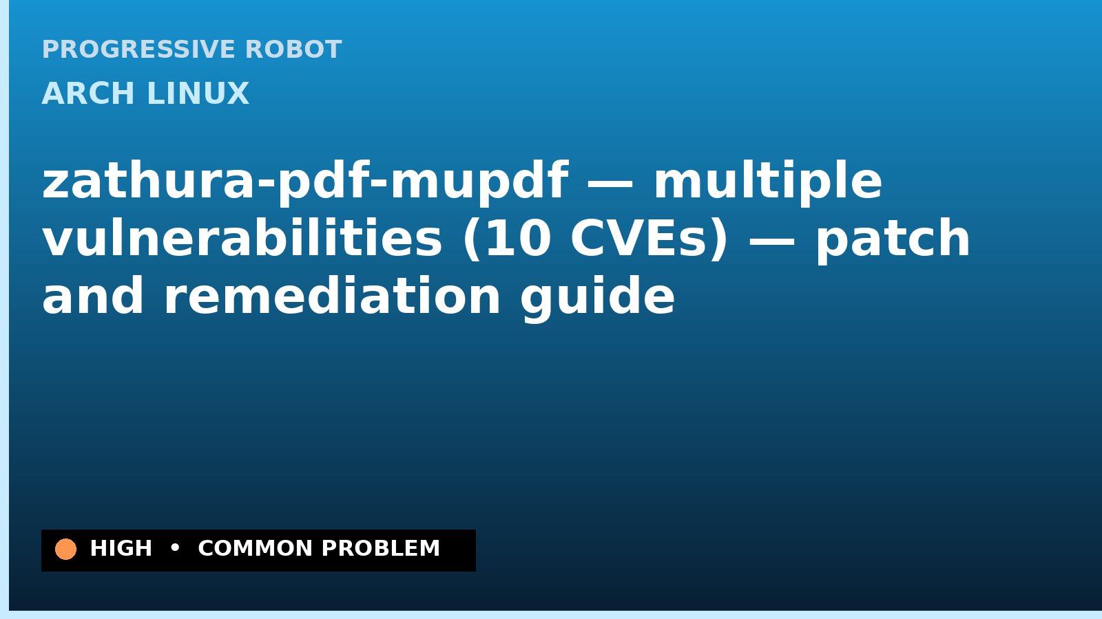 Arch Linux — zathura-pdf-mupdf — multiple vulnerabilities (10 CVEs) — patch and remediation guide — diagnosis and fix on Arch Linux