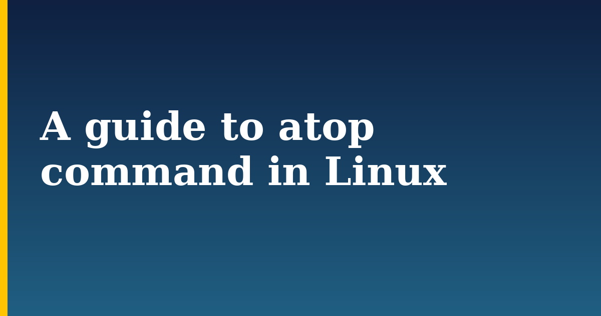 A guide to atop command in Linux