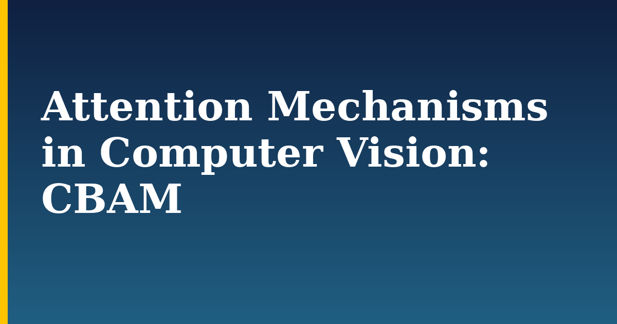 Attention Mechanisms in Computer Vision: CBAM