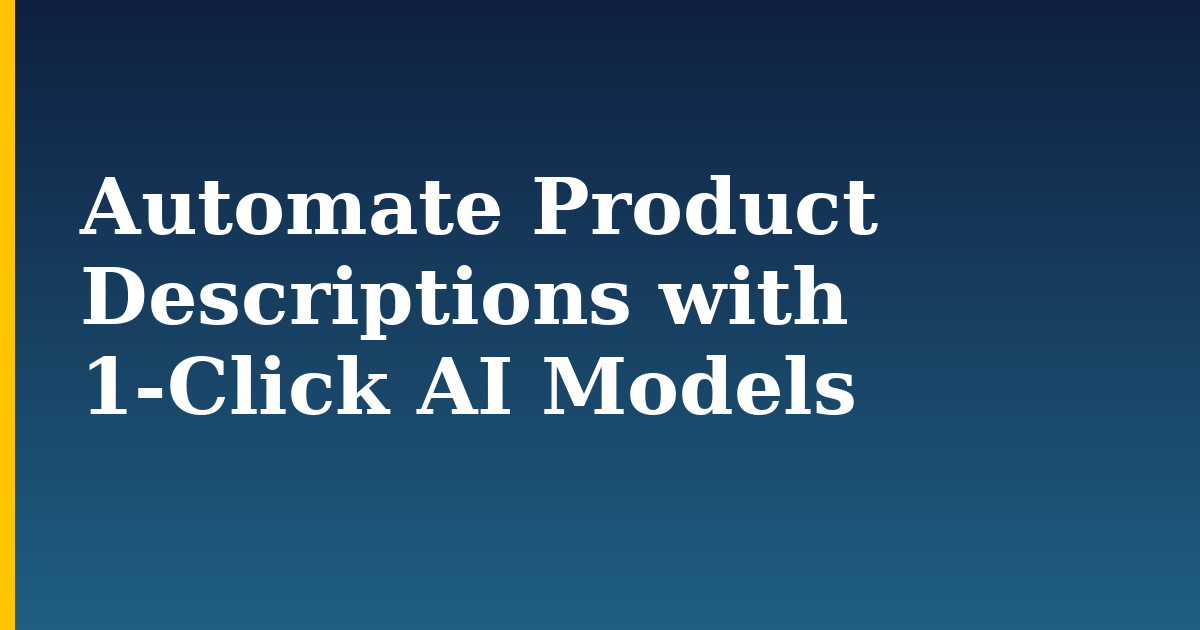 Automate Product Descriptions with 1-Click AI Models — step-by-step AI And Machine Learning tutorial on Progressive Robot