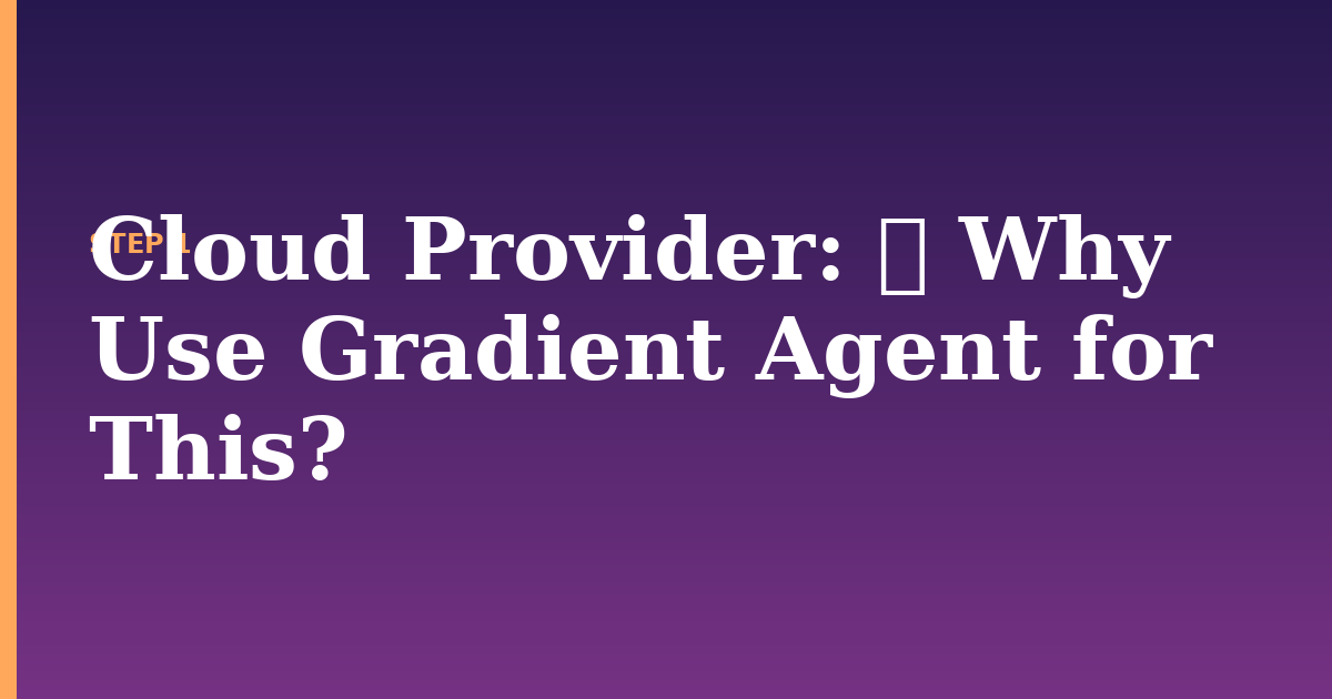 cloud provider illustration for: 🤔 Why Use Gradient Agent for This?