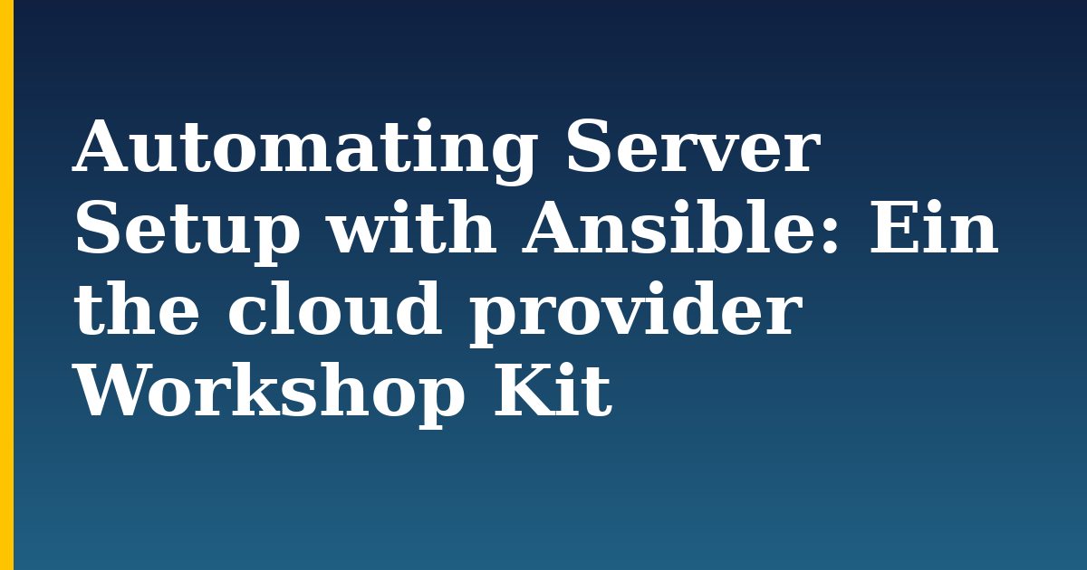 Automating Server Setup with Ansible: Ein the cloud provider Workshop Kit