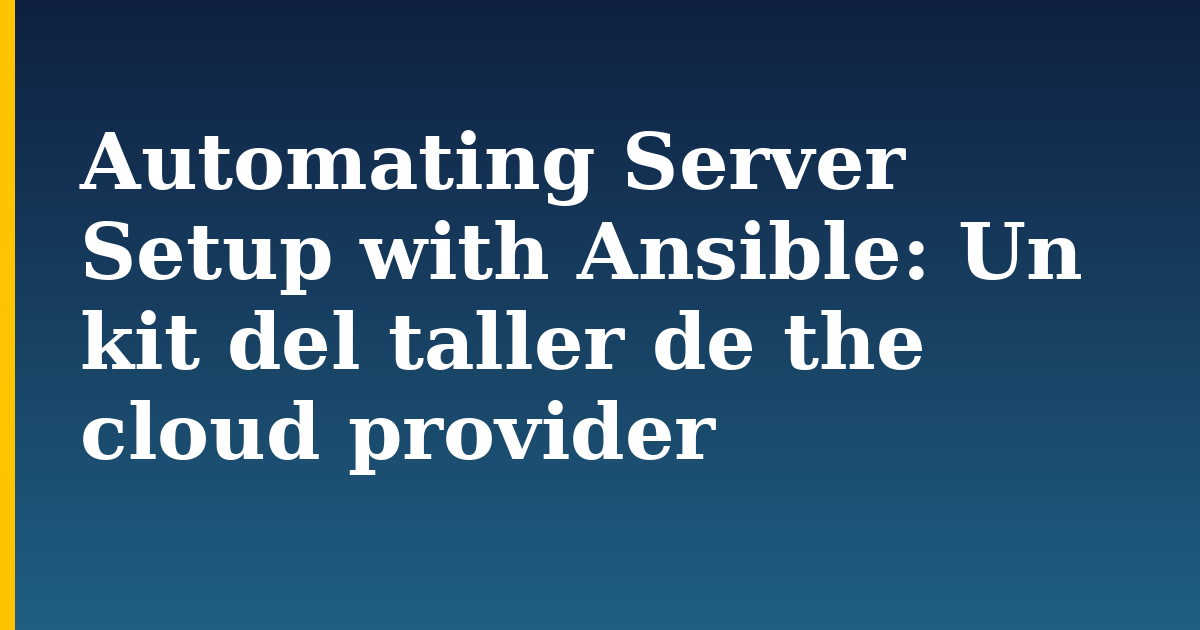 Automating Server Setup with Ansible: Un kit del taller de the cloud provider