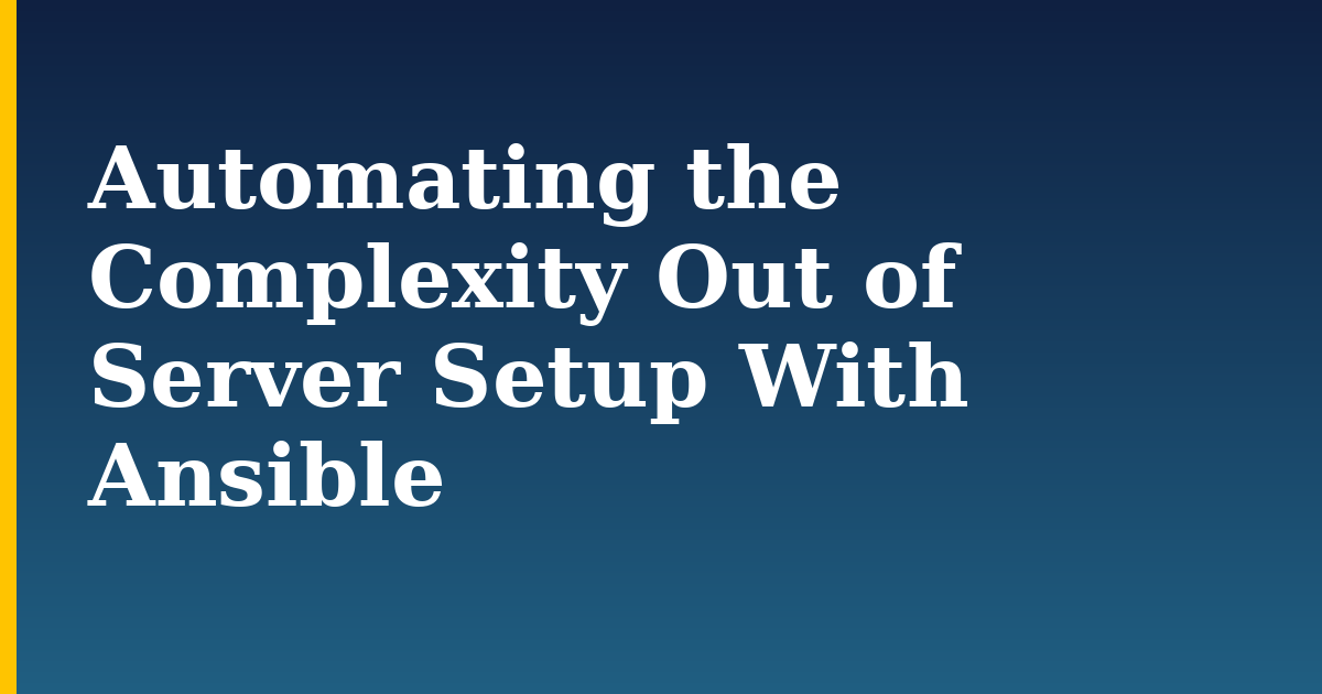 Automating the Complexity Out of Server Setup With Ansible — step-by-step Devops tutorial on Progressive Robot