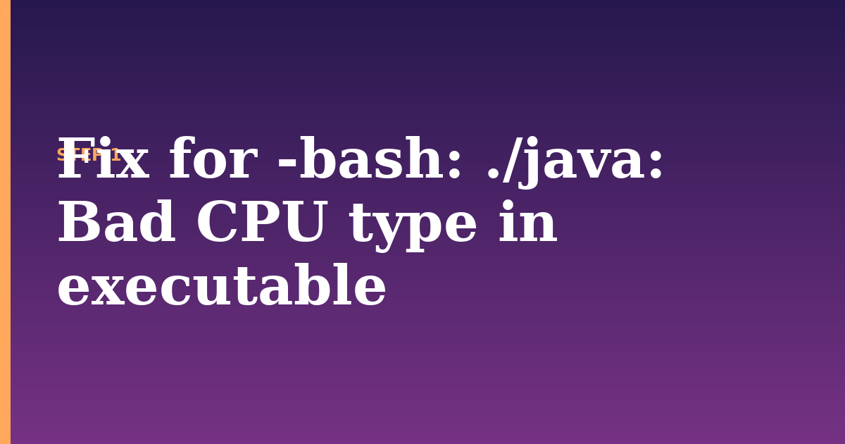 bad cpu illustration for: Fix for -bash: ./java: Bad CPU type in executable