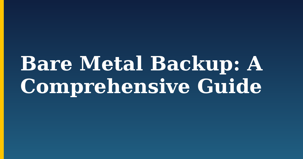 Bare Metal Backup: A Comprehensive Guide — step-by-step AI And Machine Learning tutorial on Progressive Robot