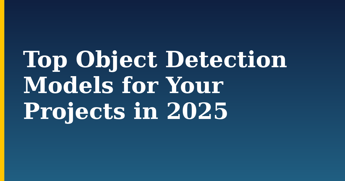 Top Object Detection Models for Your Projects in 2025 — step-by-step AI And Machine Learning tutorial on Progressive Robot