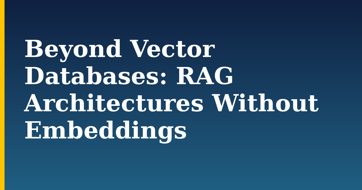 Beyond Vector Databases: RAG Architectures Without Embeddings