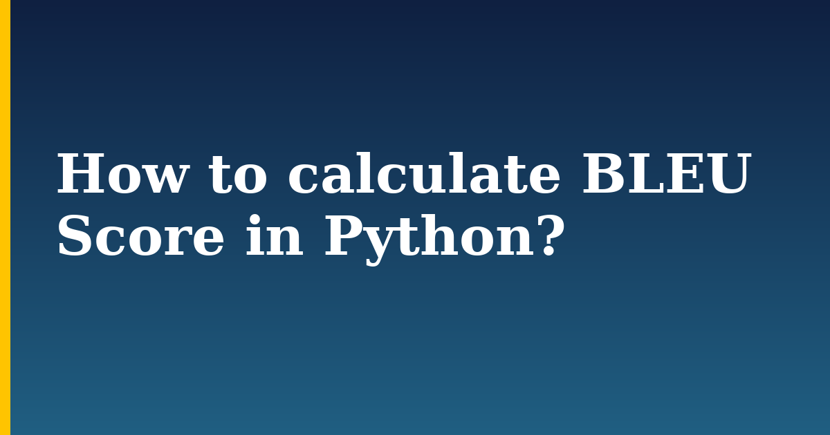 How to calculate BLEU Score in Python?