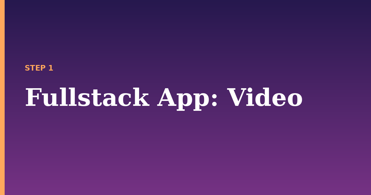 fullstack app illustration for: Video